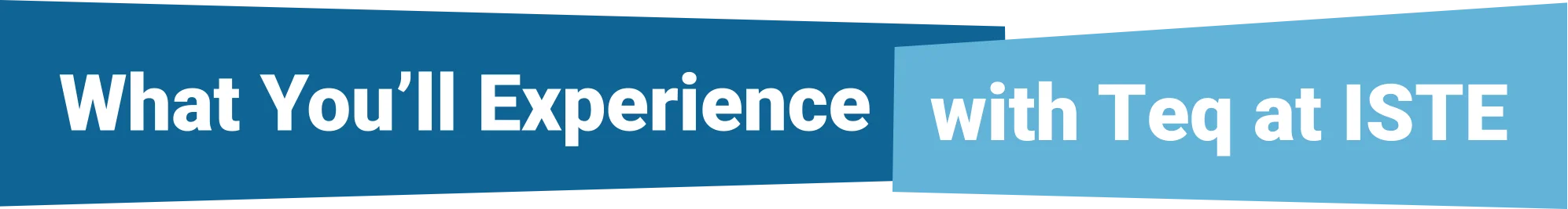 What You'll Experience with Teq at ISTE